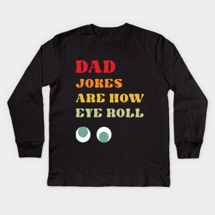 Dad Jokes are How Eye Roll Kids Long Sleeve T-Shirt